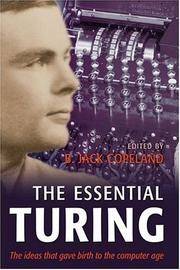 The Essential Turing: The Ideas That Gave Birth to the Computer Age