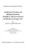 Architectural Treatises and Building Handbooks Available in American Libraries and Bookstores Through 1800 by Schimmelman, Janice G - 1986