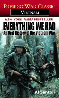 Everything We Had: An Oral History of the Vietnam War by Thirty-Three American Soldiers Who Fought It by Al Santoli - 1988