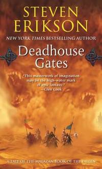 Deadhouse Gates: A Tale of The Malazan Book of the Fallen by Erikson, Steven