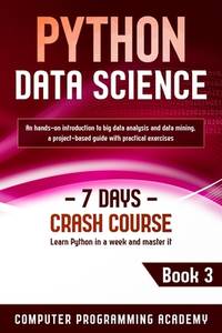 Python Data Science: Learn Python in a Week and Master It. An Hands-On Introduction to Big Data...