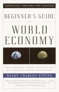 A Beginner&#039;s Guide to the World Economy by Epping, Randy Charles - 2001-05-01