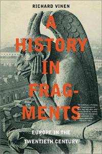 A History in Fragments: Europe in the Twentieth Century by Richard Vinen - from Books and More by the Rowe (SKU: 10-3H0306811790)