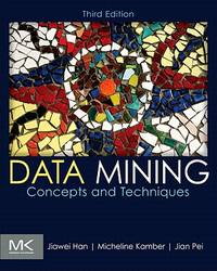 Data Mining: Concepts and Techniques (The Morgan Kaufmann Series in Data Management Systems) [??????] Han, Jiawei? Kamber, Micheline; Pei, Jian
