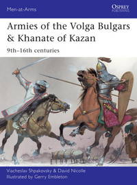 Armies of the Volga Bulgars & Khanate of Kazan: 9th - 16th Centuries