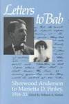 Letters To Bab: Sherwood Anderson To Marietta D. Finley, 1916-33; Edited by William A. Sutton. With a Foreword by Walter B. Rideout