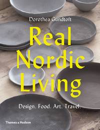 Real Nordic Living : Design. Food. Art. Travel