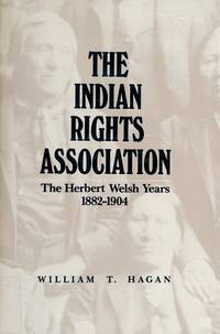 The Indian Rights Association: The Herbert Welsh Years, 1882-1904