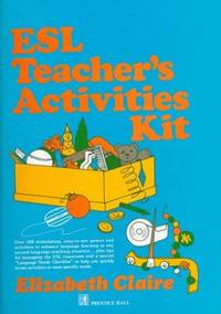 ESL Teacher's Activities Kit: Over 160 Stimulating, Easy-to-Use Games and Activities to Enhance...