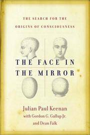 The Face in the Mirror: The Search for the Origins of Consciousness