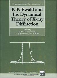 P.P.Ewald and His Dynamical Theory of X-ray Diffraction: A Memorial Volume for Paul P.Ewald, 23 January 1888 - 22 August 1985 (International Union of Crystallography - Monographs on Crystallography) by D.W.J. Cruickshank (Editor), H.J. Juretschke (Editor), N. Kato (Editor) - 1992