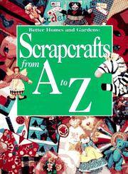 Better Homes and Gardens : Scrapcrafts from A to Z