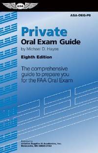 Private Oral Exam Guide: The Comprehensive Guide To Prepare You For The FAA Oral Exam (Oral Exam...