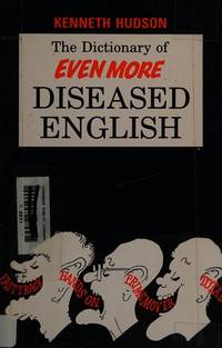 Dictionary of Even More Diseased English by Hudson, Kenneth - 10/1/1983