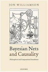 BAYESIAN NETS AND CAUSALITY: PHILOSOPHICAL AND COMPUTATIONAL FOUNDATIONS
