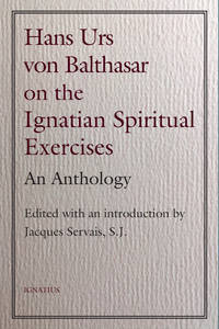 Hans Urs von Balthasar on the Ignatian Spiritual Exercises: An Anthology