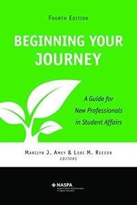 Beginning Your Journey A Guide for New Professionals in Student Affairs