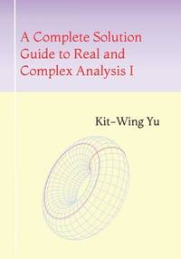 A Complete Solution Guide to Real and Complex Analysis I