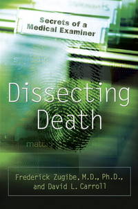 Dissecting Death Secrets of a Medical Examiner by Frederick & David L. Carroll Zugibe - First Edition; First Printing - 2005 - from Lavender Path Antiques and Books (SKU: 6778)