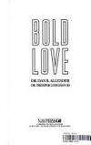 Bold Love : The Courageous Practice of Life's Ultimate Influence