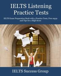 IELTS Listening Practice Tests: IELTS Exam Preparation Book with 4 Practice Tests, Free mp3s and...
