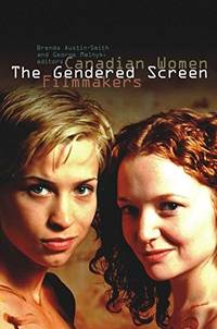 The Gendered Screen; Canadian Women Filmmakers