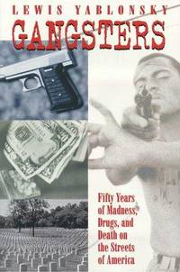Gangsters: 50 Years of Madness, Drugs, and Death on the Streets of America by Lewis Yablonsky - Hardcover - from Discover Books (SKU: 3256588628)