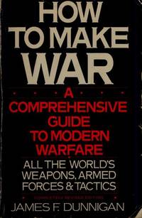 How to make war: A comprehensive guide to modern warfare by James F Dunnigan - January 1988