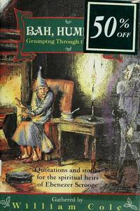 Bah, Humbug! Grumping Through the Season: Quotations and Stories for the Spiritual Heirs of Ebenezer Scrooge by Compiler-William Cole - 1992-11