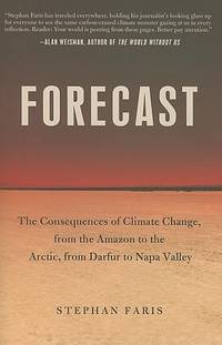 Forecast: The Consequences of Climate Change, from the Amazon to the Arctic, from Darfur to Napa...