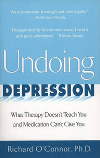 Undoing Depression: What Therapy Doesn&#039;t Teach You and Medication Can&#039;t Give You de O&#39;Connor, Richard - 1999-01-01