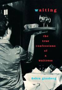 Waiting : The True Confessions of a Waitress