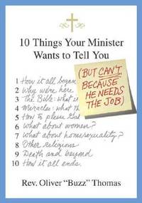 10 Things Your Minister Wants to Tell You: But Can't, Because He Needs the Job