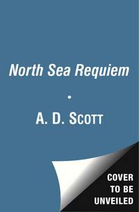 North Sea Requiem (The Highland Gazette Mystery Series) by A. D. Scott