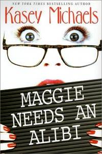 Maggie Needs An Alibi (Maggie Kelly Mysteries) by Kasey Michaels