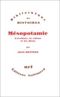 Mésopotamie; l'écriture, la raison et les Dieux