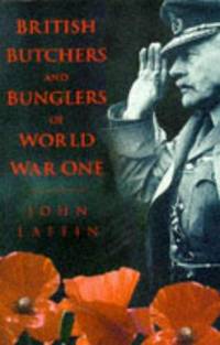 British Butchers and Bunglers of World War I.