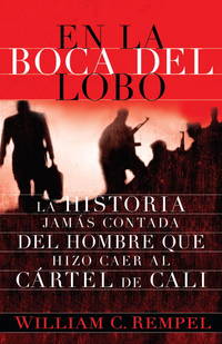 En la Boca Del Lobo : La Historia Jam&Atilde;&iexcl;s Contada Del Hombre Que Hizo Caer Al...