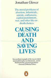 Causing Death and Saving Lives : The Moral Problems of Abortion, Infanticide, Suicide,...