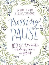 Pressing Pause: 100 Quiet Moments for Moms to Meet with Jesus &acirc; 100 Daily...