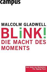 Blink! Die Macht des Moments (Gebundene Ausgabe) Blink. The Power of Thinking Without Thinking...