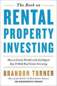 The Book on Rental Property Investing: How to Create Wealth and Passive Income Through...