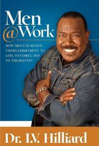 Men@Work: How Men Can Renew Their Commitment to God, to Family, and to Themselves