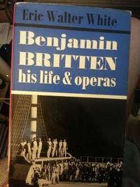 Benjamin Britten; His Life and Operas