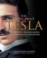 Truth About Tesla: The Myth of the Lone Genius in the History of Innovation