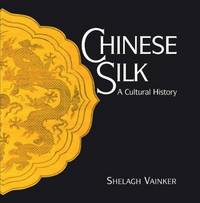 Chinese Silk: A Cultural History by Shelagh Vainker