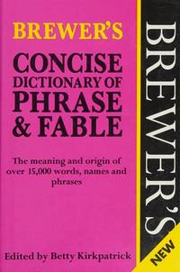 Brewer's Concise Dictionary of Phrase and Fable: The Meaning and Origin of Over 15,000 Words, Names and Places (Brewer Dictionaries)