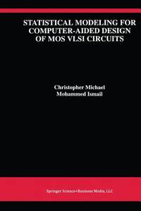 Statistical Modeling for Computer-Aided Design of MOS VLSI Circuits (The Springer International Series in Engineering and Computer Science, 211)
