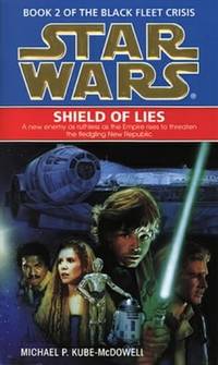 Star Wars: Shield of Lies (Book 2 of the Black Fleet Crisis) by Michael P. Kube-McDowell - Paperback - from Brit Books Ltd (SKU: mon0000135258)