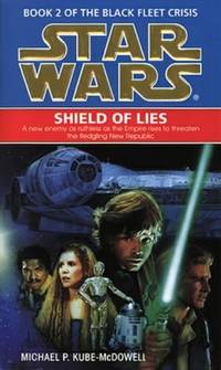 Star Wars: Shield of Lies (Book 2 of the Black Fleet Crisis) by Michael P. Kube-McDowell